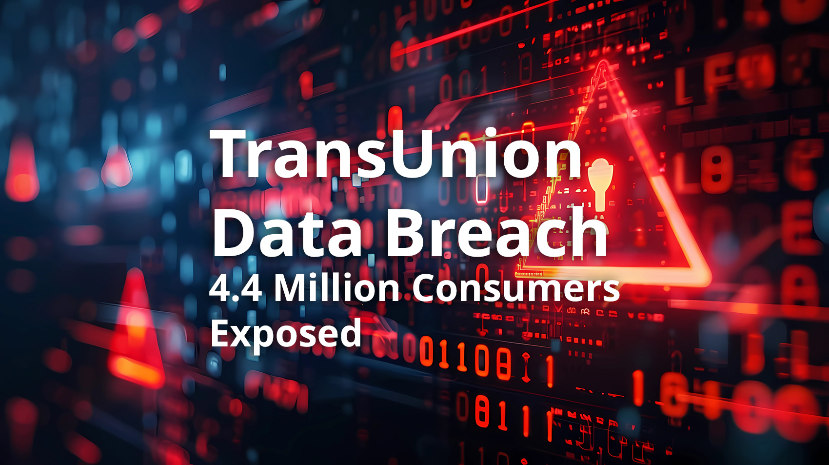TransUnion Data Breach 4.4 Million Consumers Exposed