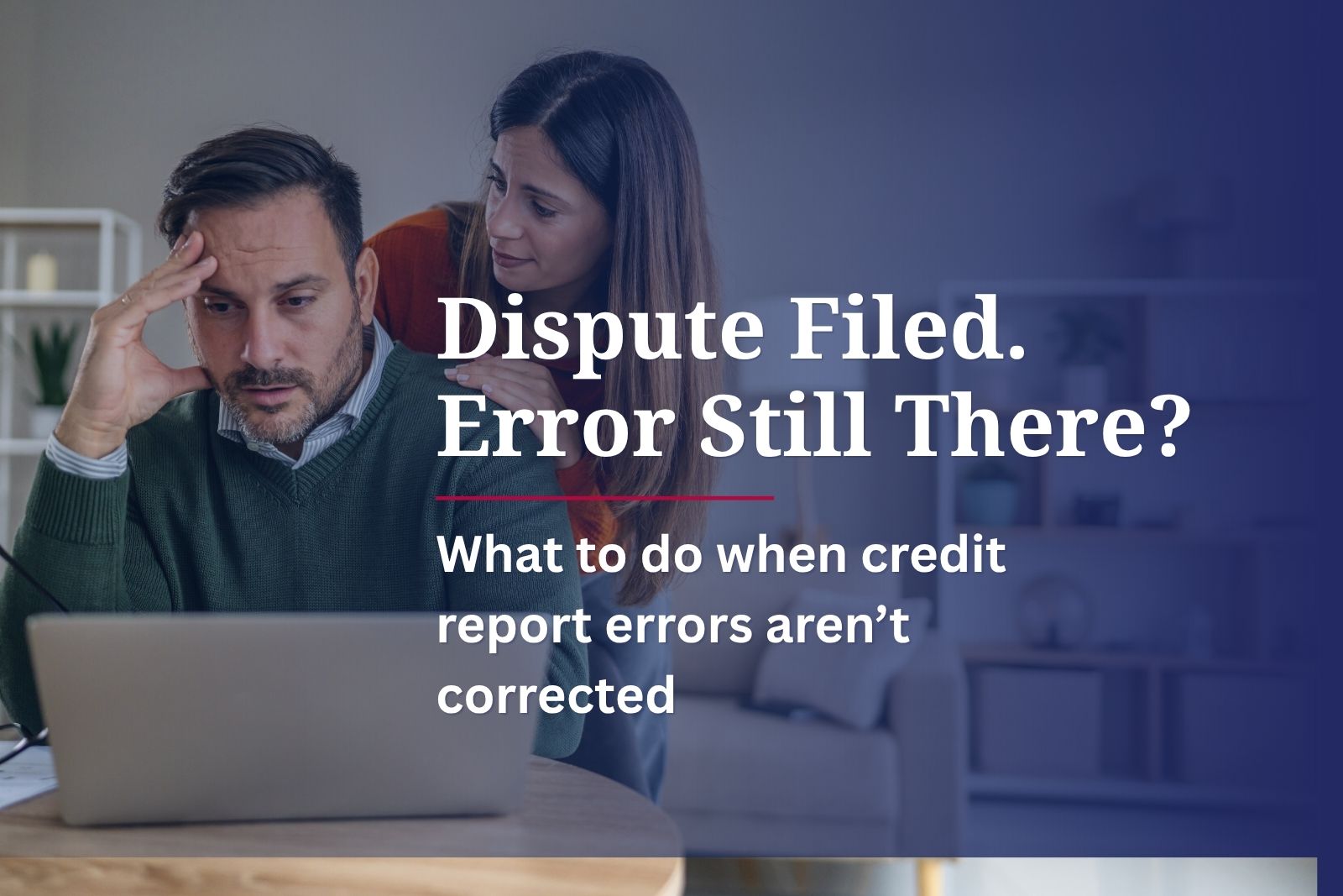 couple reviewing an unresolved credit report error after filing a dispute