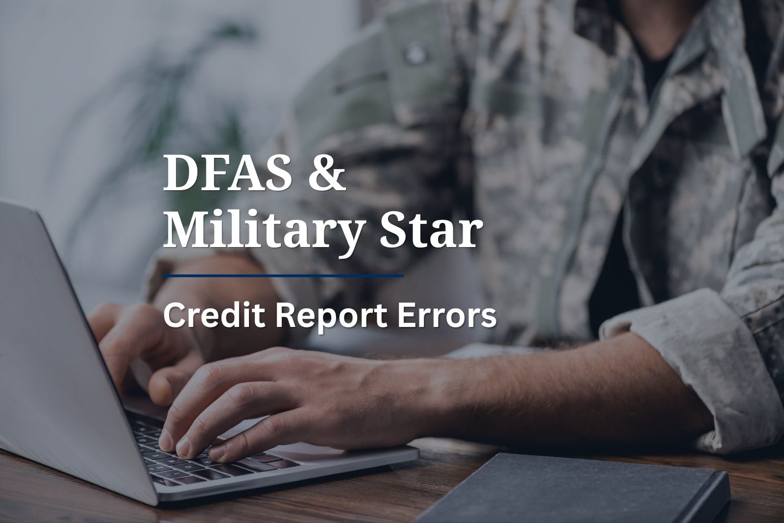 Soldier disputing credit report errors from DFAS & Military Star